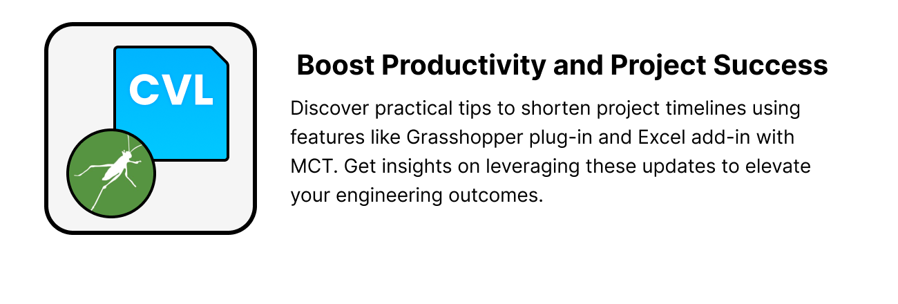  Boost Productivity and Project Success.Discover practical tips to shorten project timelines using features like Grasshopper plug-in and Excel add-in with MCT. Get insights on leveraging these updates to elevate your engineering outcomes.